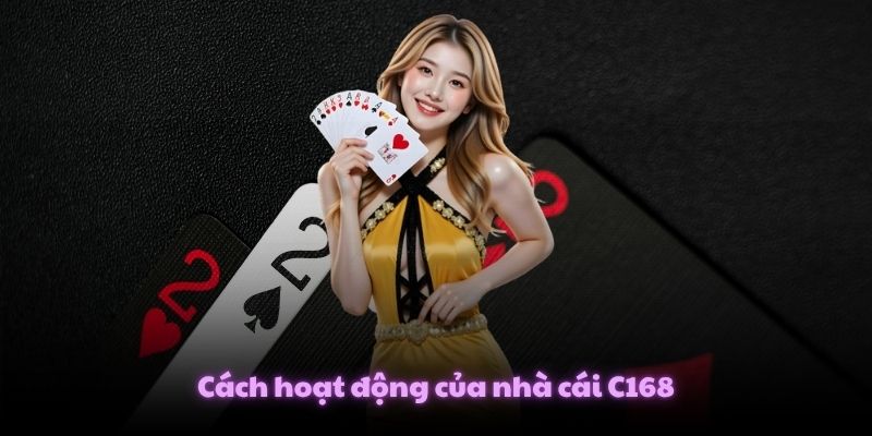 Cách hoạt động của nhà cái C168